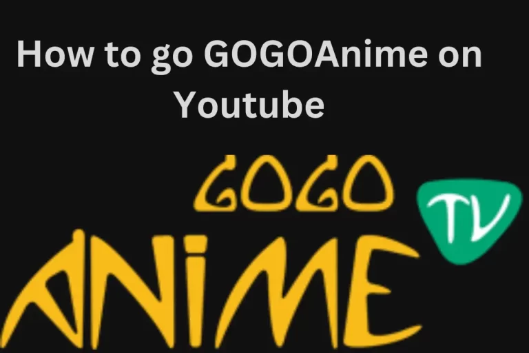How to go GOGOAnime on YouTube?